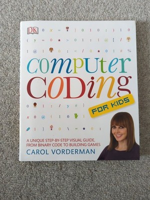 Computer Coding for Kids: A Unique Step-by-Step Visual Guide by Carol Vorderman