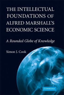 The Intellectual Foundations of Alfred Marshall's Economic Science Cook Hardback