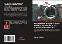 Les Racines Intellectuelles De L'esclavage Dans Les Antilles Britanniques Thomas