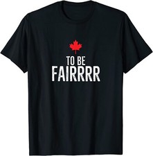 NEW To Be Fairrrr Canada Canadian Maple Leaf Letterkenny T-Shirt - MADE IN USA