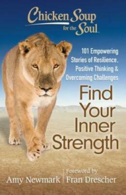 Chicken Soup for the Soul: Find Your Inner Strength: 101 Empowering Stori - GOOD