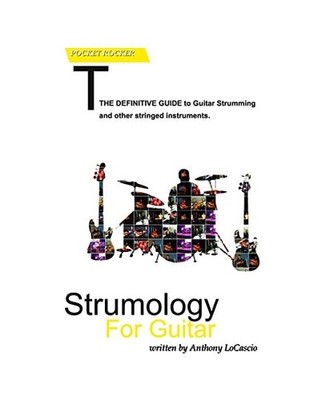 Strumology For Guitar: Learn How To Strum the Guitar. Over 50 strumming patterns