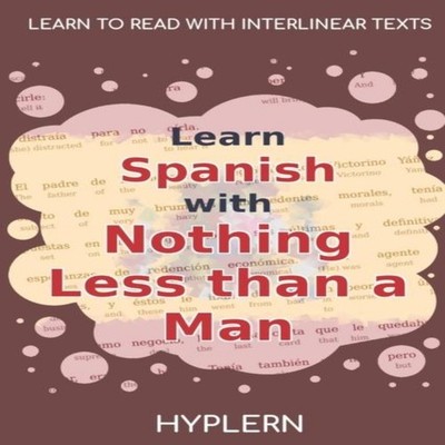 Learn Spanish with Nothing less than a Man Interlinear Spanish to
