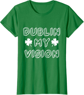 Dublin My Vision Saint Patricks Day Present Funny Ladies' Crewneck T-Shirt