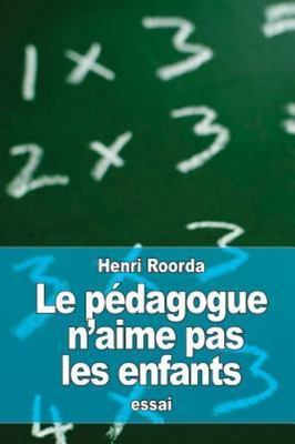 Le Pédagogue N'aime Pas Les Enfants, Paperback by Roorda, Henri, Brand New, F...
