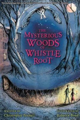 The Mysterious Woods of Whistle Root- 0544540646, Christopher Pennell, paperback