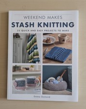 Weekend Makes Stash Knitting: 25 Quick and Easy Projects to Make