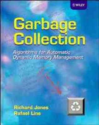 Garbage Collection: Algorithms for Automatic Dynamic Memory Management by Richar