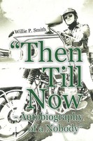 Willie P. Smith | Then Till Now - Autobiography Of A Nobody | Taschenbuch (2011)