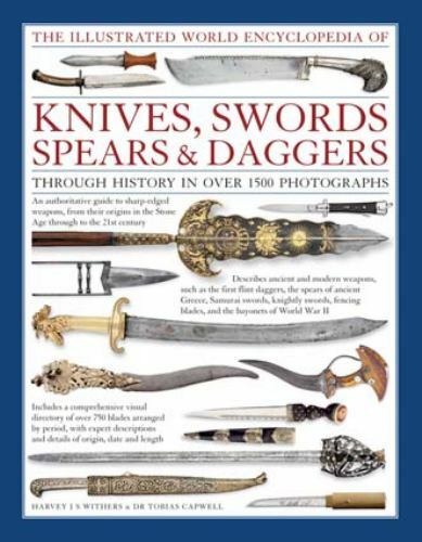 Illustrated World Encyclopedia of Knives, Swords, Spears and Daggers: Through...
