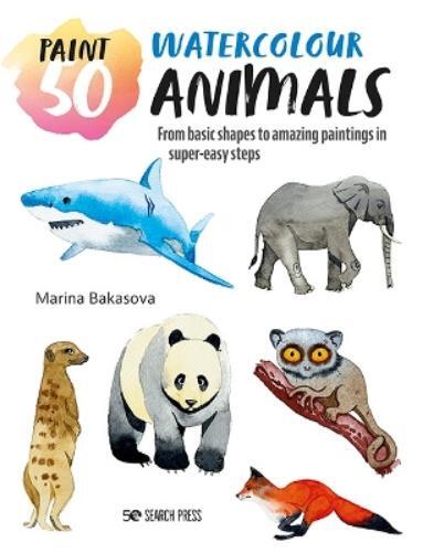 Marina Bakasova Paint 50: Watercolour Animals (Tascabile) Paint 50