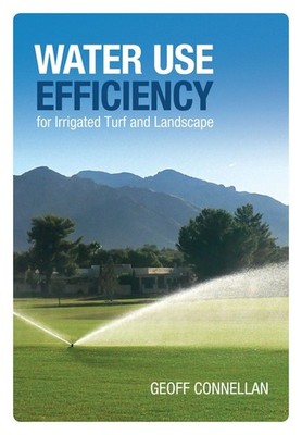 Water Use Efficiency for Turf and Landscape by Geoff Connellan (English) Hardcov
