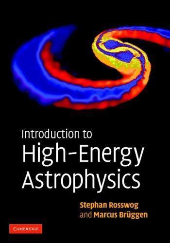 Introduction to High-Energy Astrophysics Stephan Rosswog Marcus B… 9780521857697