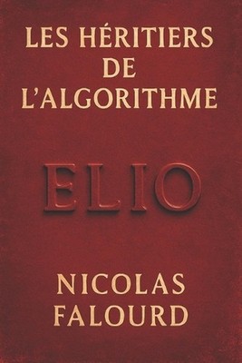 Les Hritiers de l'Algorithme: Roman de science-fiction dystopique sur l'intellig
