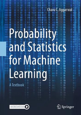 Probability and Statistics for Machine Learning: A Textbook by Charu C. Aggarwal