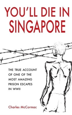 You'll Die in Singapore: The True Account of One of the Most Amazing Prison Esca