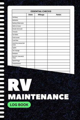 RV Maintenance Log Book: Track Repairs, Essential Checks & Mileage for RV Owners