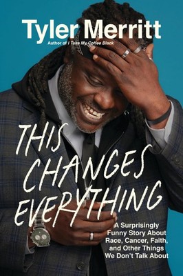 This Changes Everything: A Surprisingly Funny Story About Race, Cancer, Fait...