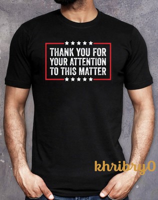 Thank You For Your Attention To This Matter Trump Quote T-Shirt