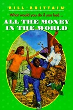 ALL THE MONEY IN THE WORLD By Bill Brittain & Charles Robinson