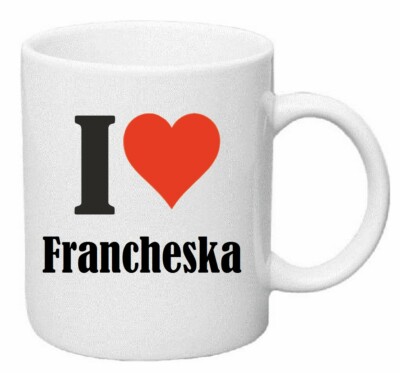 Kaffeetasse I Love Francheska Keramik Höhe 9,5cm in Weiß