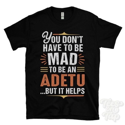 YOU DON'T HAVE TO BE MAD TO BE AN ADETU T-SHIRT Nachname Familienname lustig Geschenk