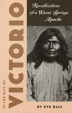 In the Days of Victorio; Recollections of a Warm Springs Apache - GOOD
