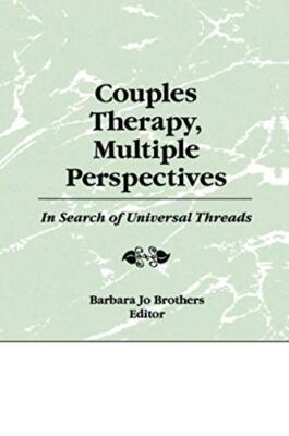 Couples Therapy, Multiple Perspectives: In Search of Universal Threads by ...