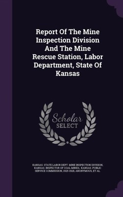 Kansas. State Labor - Report Of The Mine Inspection Division And The M - X555z