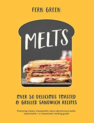 Melts: Über 50 leckere geröstete und gegrillte Sandwich-Rezepte:... - Farngrün