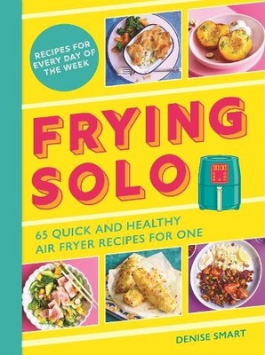 Frying Solo: 65 Quick and Healthy Air..., Smart, Denise