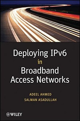 DEPLOYING IPV6 IN BROADBAND ACCESS NETWORKS By Adeel Ahmed & Salman Asadullah VG