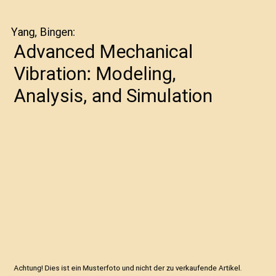 Advanced Mechanical Vibration: Modeling, Analysis, and Simulation, Yang, Bingen