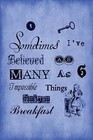 Alice in Wonderland Journal - Sometimes I Have Believed as Many as Six Impossible Things Before Breakfast (Royal Blue): 100 Page 6 X 9 Ruled Notebook: Inspirational Journal, Blank Notebook, Blank Journal, Lined Notebook by Molly Lester (Paperback / softback, 2016)