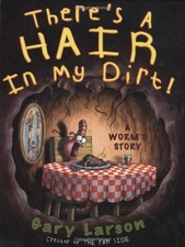 There's A Hair In My Dirt: A Worm's Story By  Gary Larson. 9780316645195
