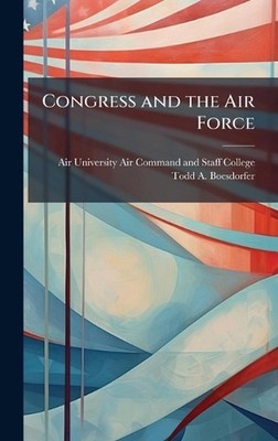 Congress and the Air Force by Air University Air Command and Hardcover Book