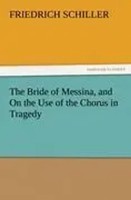 Friedrich Schiller | The Bride Of Messina, And On The Use Of The Chorus In...