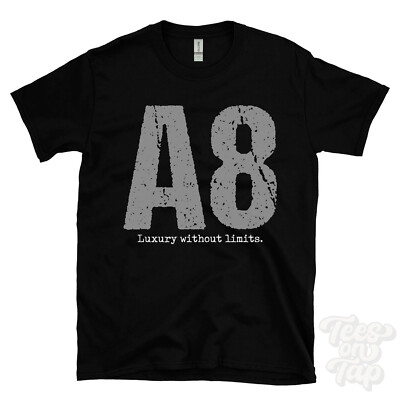 A8: Luxury without limits T-Shirt car driver gift