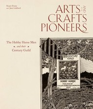 Arts and Crafts Pioneers: The Hobby Horse Men and their Century Guild by Stuart