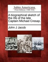 A Biographical Sketch Of The Life Of The Late Captain Michael Cresap. John ...