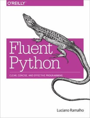 Fluent Python : Clear, Concise, and Effective Programming Luciano