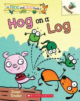 Hog on a Log: an Acorn Book a Frog and Dog Book #3 Paperback Jane