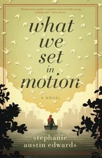 WHAT WE SET IN MOTION By Stephanie Austin Edwards **Mint Condition**