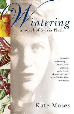 Wintering: A Novel of Sylvia Plath by Kate Moses: Used