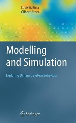 Modelling and Simulation: Exploring Dynamic System Behaviour. Birta, Louis G. an
