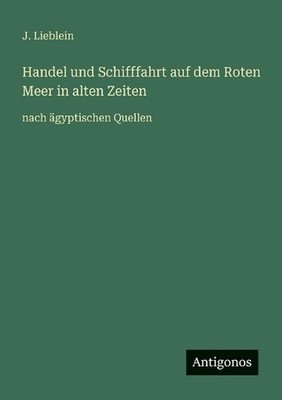 Handel und Schifffahrt auf dem Roten Meer in alten Zeiten: nach ?gyptischen Quel