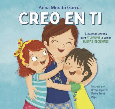 Libro Creo en ti: 6 cuentos cortos para ayudarnos a tomar buenas decisiones