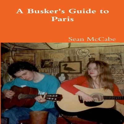 A Busker's Guide To Paris Sean McCabe Paperback Lulu Press Inc.