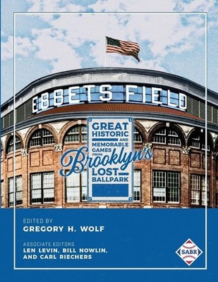 Ebbets Field: Great, Historic, and Memorable Games in Brooklyn's Lost Ballpark (