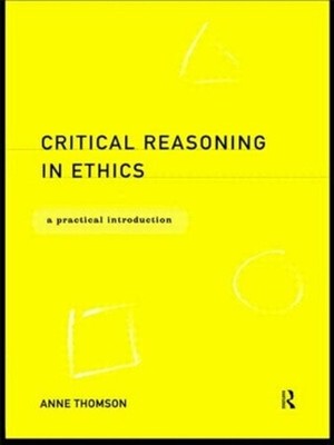Critical Reasoning in Ethics: A Practical Introduction by Anne Thomson (English)
